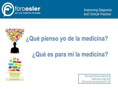 ¿Qué pienso yo de la medicina? ¿Qué es para mí la medicina? Tamara Moreno García Medicina Interna 28 de Noviembre de 2013.
