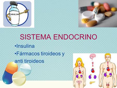 Insulina Fármacos tiroideos y anti tiroideos