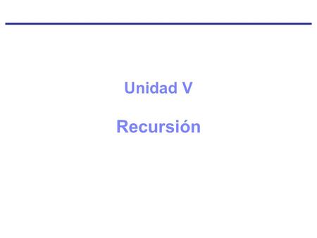 Unidad V Recursión. Objetivos del Aprendizaje Explicar el concepto de recursión. Discutir las diferentes condiciones que deben ser satisfechas para que.