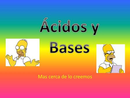 Ácidos y Bases Cms.cupcake-quimic.webnode.cl Mas cerca de lo creemos.