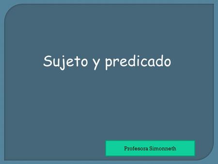 Sujeto y predicado Profesora Simonneth.