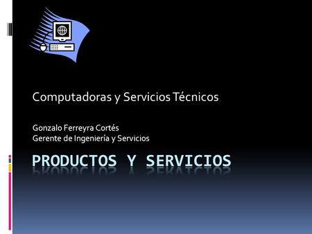 Gonzalo Ferreyra Cortés Gerente de Ingeniería y Servicios Computadoras y Servicios Técnicos.