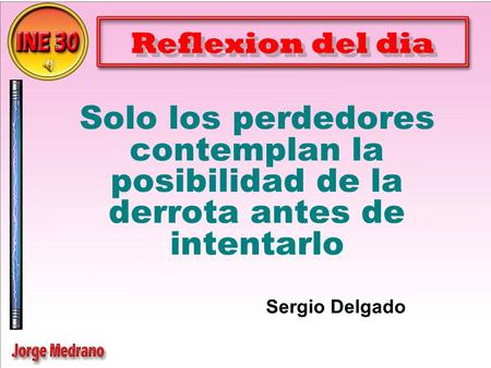 Reflexion del dia Solo los perdedores contemplan la posibilidad de la derrota antes de intentarlo Sergio Delgado.