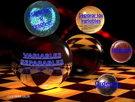 Integrar : CICK PARA SALIR. Una ecuación diferencial de primer orden de la forma: Es considerada de variables separables o separable. Para poder resolverlas.