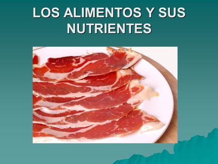 LOS ALIMENTOS Y SUS NUTRIENTES