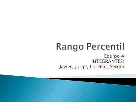 Equipo 4 INTEGRANTES: Javier, Jorge, Lorena, Sergio.