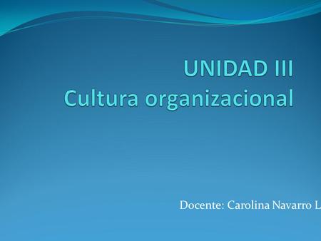 UNIDAD III Cultura organizacional