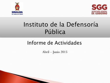 Instituto de la Defensoría Pública Abril – Junio 2015 Informe de Actividades.