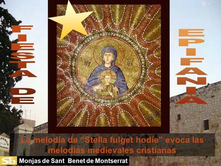 Monjas de Sant Benet de Montserrat La melodía de “Stella fulget hodie” evoca las melodías medievales cristianas.