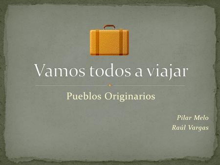 Pueblos Originarios Pilar Melo Raúl Vargas. La siguiente actividad corresponde al Subsector de Lenguaje y Comunicación y está dirigida a alumnos de 2º.