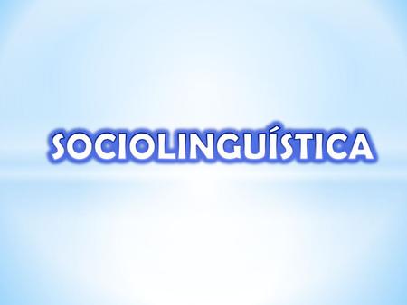 SOCIOLINGUÍSTICA.