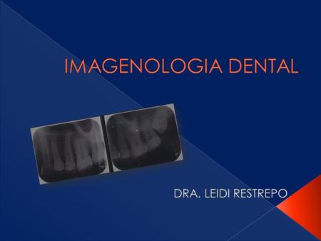 IMAGENOLOGIA DENTAL DRA. LEIDI RESTREPO.