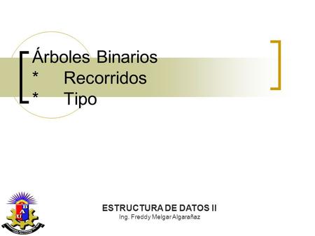 Árboles Binarios * Recorridos * Tipo