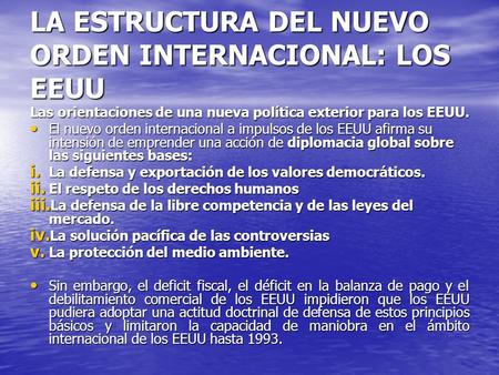 LA ESTRUCTURA DEL NUEVO ORDEN INTERNACIONAL: LOS EEUU Las orientaciones de una nueva política exterior para los EEUU. El nuevo orden internacional a impulsos.