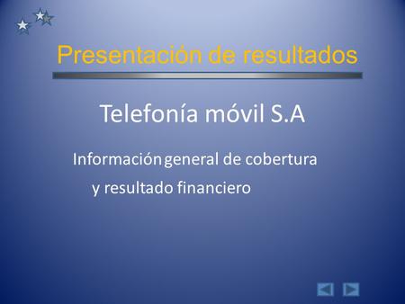 Presentación de resultados Información general de cobertura Telefonía móvil S.A y resultado financiero.