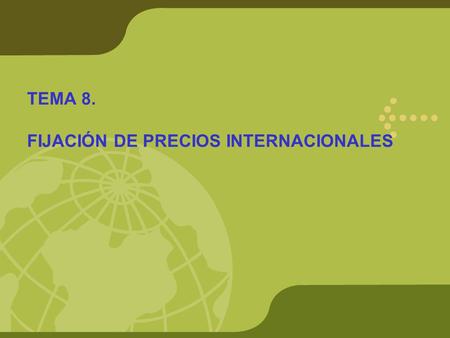 TEMA 8. FIJACIÓN DE PRECIOS INTERNACIONALES