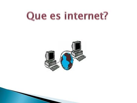 - Podemos definir a Internet como una red de redes, es decir, una red que no sólo interconecta computadoras, sino que interconecta redes de computadoras.