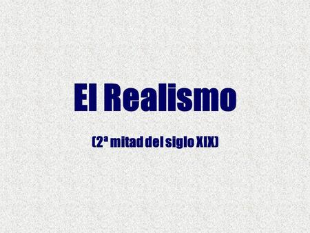 El Realismo (2ª mitad del siglo XIX). Contexto socio-cultural Análisis crítico: observación para denunciar Política: moderados vs. liberales Desarrollo.