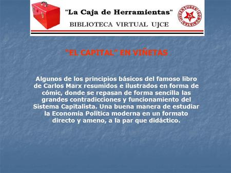 “EL CAPITAL” EN VIÑETAS Algunos de los principios básicos del famoso libro de Carlos Marx resumidos e ilustrados en forma de cómic, donde se repasan de.
