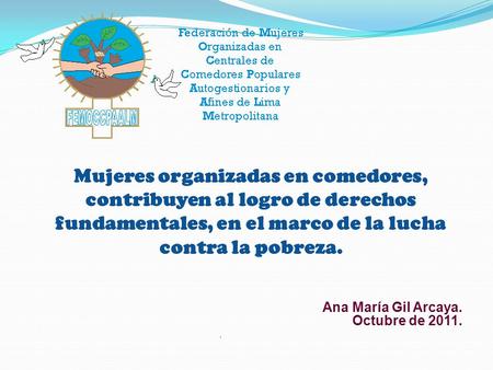 Mujeres organizadas en comedores, contribuyen al logro de derechos fundamentales, en el marco de la lucha contra la pobreza. Ana María Gil Arcaya. Octubre.