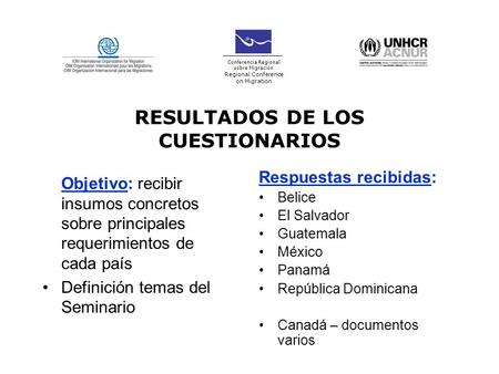 RESULTADOS DE LOS CUESTIONARIOS Objetivo: recibir insumos concretos sobre principales requerimientos de cada país Definición temas del Seminario Respuestas.