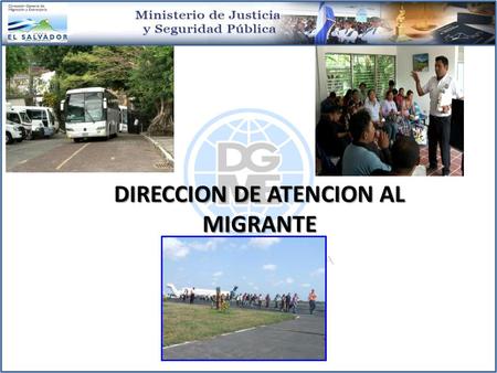 DIRECCION DE ATENCION AL MIGRANTE. 1. MISION: Desarrollar programas orientados a prevenir la migración irregular y contribuir al fortalecimiento de políticas.