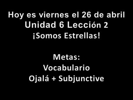 Repaso de Vocabulario ¡A Escuchar! ¡Saquen la Tarea! Hoja de Vocabulario.