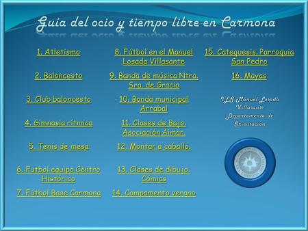 1. Atletismo 1. Atletismo 8. Fútbol en el Manuel Losada Villasante 8. Fútbol en el Manuel Losada Villasante 15. Catequesis. Parroquia San Pedro 15. Catequesis.