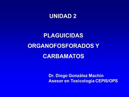 UNIDAD 2 PLAGUICIDAS ORGANOFOSFORADOS Y CARBAMATOS