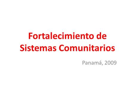 Fortalecimiento de Sistemas Comunitarios Panamá, 2009.