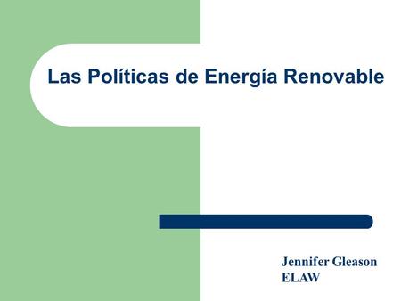 Las Políticas de Energía Renovable Jennifer Gleason ELAW.