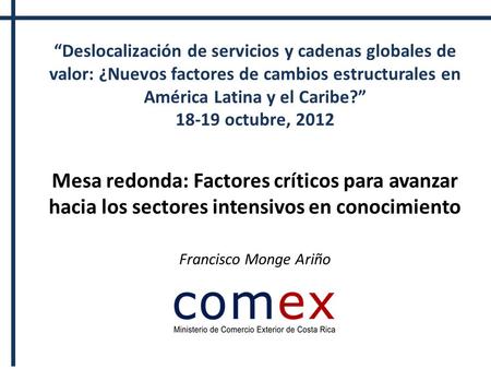 “Deslocalización de servicios y cadenas globales de valor: ¿Nuevos factores de cambios estructurales en América Latina y el Caribe?” 18-19 octubre, 2012.
