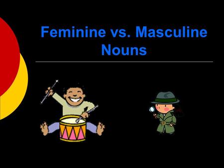 Feminine vs. Masculine Nouns.  In Spanish, all nouns are either masculine or feminine This is mostly arbitrary, which means that just because the noun.