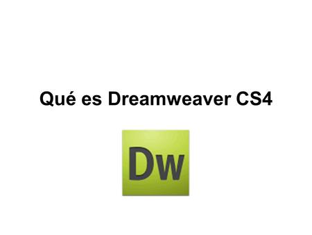 Qué es Dreamweaver CS4. Dreamweaver CS4 es un software fácil de usar que permite crear páginas web profesionales. Las funciones de edición visual de Dreamweaver.