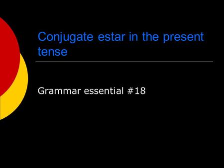 Conjugate estar in the present tense Grammar essential #18.