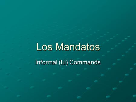 Los Mandatos Informal (tú) Commands. Affirmative Commands (positive) Use the él/ella/ud. form of the verb Example: Hablar -> ¡Habla! (Speak!)