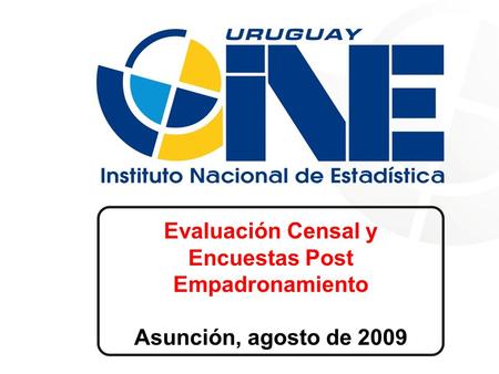 Evaluación Censal y Encuestas Post Empadronamiento Asunción, agosto de 2009.