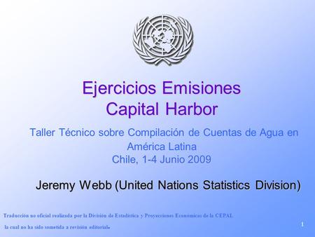 1 Ejercicios Emisiones Capital Harbor Chile, 1-4 Junio 2009 Ejercicios Emisiones Capital Harbor Taller Técnico sobre Compilación de Cuentas de Agua en.