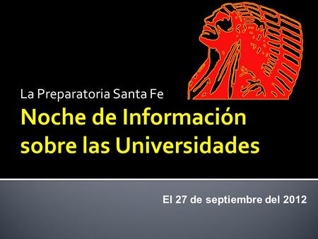 La Preparatoria Santa Fe Noche de Información sobre las Universidades El 27 de septiembre del 2012.