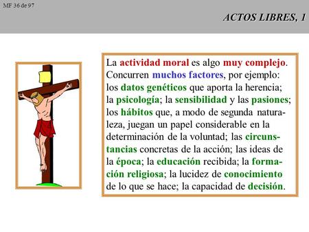 ACTOS LIBRES, 1 La actividad moral es algo muy complejo. Concurren muchos factores, por ejemplo: los datos genéticos que aporta la herencia; la psicología;