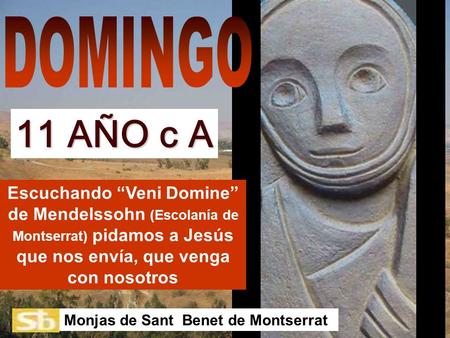 Escuchando “Veni Domine” de Mendelssohn (Escolanía de Montserrat) pidamos a Jesús que nos envía, que venga con nosotros Monjas de Sant Benet de Montserrat.