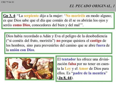 EL PECADO ORIGINAL, 1 Gn 3, 4 Gn 3, 4: “La serpiente dijo a la mujer: ‘No moriréis en modo alguno; es que Dios sabe que el día que comáis de él se os.
