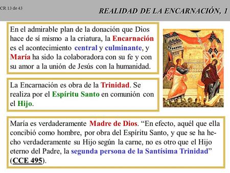 REALIDAD DE LA ENCARNACIÓN, 1 En el admirable plan de la donación que Dios hace de sí mismo a la criatura, la Encarnación es el acontecimiento central.