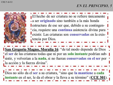 EN EL PRINCIPIO, 5 El hecho de ser criatura no se refiere únicamente a ser originado sino también a la más honda estructura de ese ser que, debido a su.