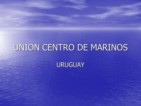 UNION CENTRO DE MARINOS URUGUAY. FORTALEZAS Incorporación de jóvenes a la dirigencia del Sindicato Incorporación de jóvenes a la dirigencia del Sindicato.