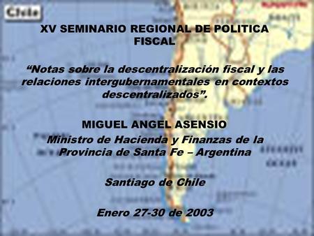 XV SEMINARIO REGIONAL DE POLITICA FISCAL “Notas sobre la descentralización fiscal y las relaciones intergubernamentales en contextos descentralizados”.
