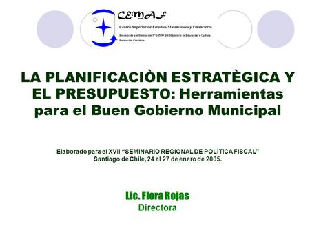 LA PLANIFICACIÒN ESTRATÈGICA Y EL PRESUPUESTO: Herramientas para el Buen Gobierno Municipal Elaborado para el XVII “SEMINARIO REGIONAL DE POLÌTICA FISCAL”