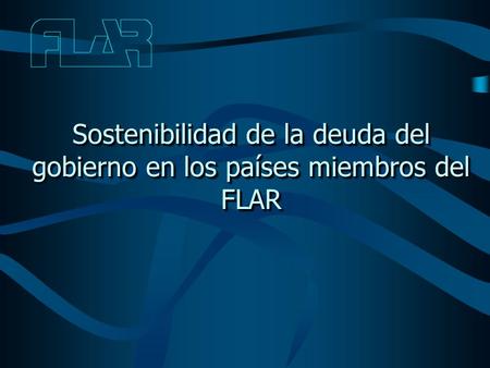 Sostenibilidad de la deuda del gobierno en los países miembros del FLAR.