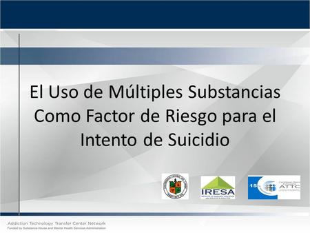 El Uso de Múltiples Substancias Como Factor de Riesgo para el Intento de Suicidio.