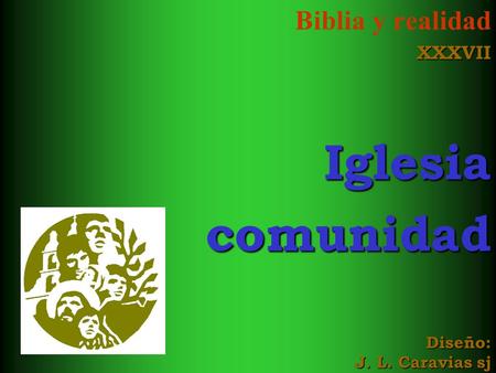 Biblia y realidadXXXVIIIglesiacomunidad Diseño: J. L. Caravias sj.